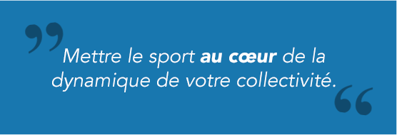 Mettre le sport au coeur de la dynamique de votre collectivité Mettre le sport au coeur de la dynamique de votre collectivité
